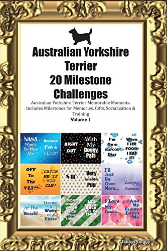 Australian Yorkshire Terrier 20 Milestone Challenges Australian Yorkshire Terrier Memorable Moments.Includes Milestones for Memories, Gifts, Socialization & Training Volume 1