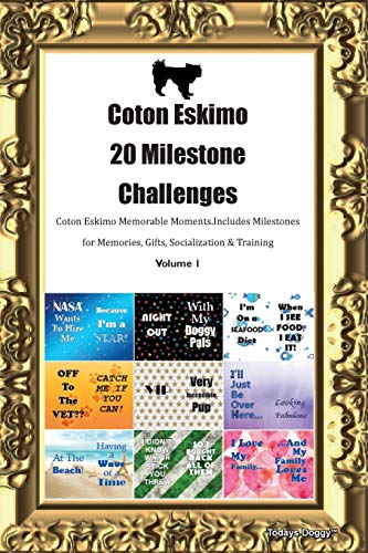 Coton Eskimo 20 Milestone Challenges Coton Eskimo Memorable Moments.Includes Milestones for Memories, Gifts, Socialization & Training Volume 1