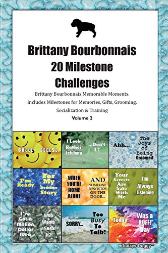 Brittany Bourbonnais 20 Milestone Challenges Brittany Bourbonnais Memorable Moments.Includes Milestones for Memories, Gifts, Grooming, Socialization & Training Volume 2
