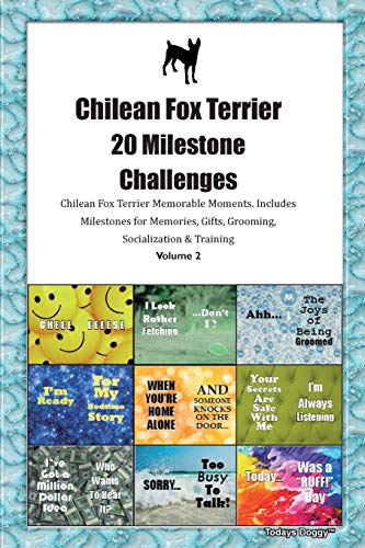 Chilean Fox Terrier 20 Milestone Challenges Chilean Fox Terrier Memorable Moments.Includes Milestones for Memories, Gifts, Grooming, Socialization & Training Volume 2