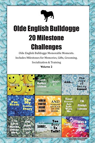 Olde English Bulldogge 20 Milestone Challenges Olde English Bulldogge Memorable Moments.Includes Milestones for Memories, Gifts, Grooming, Socialization & Training Volume 2