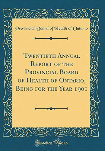 Twentieth Annual Report of the Provincial Board of Health of Ontario, Being for the Year 1901 (Classic Reprint)