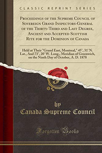 Proceedings of the Supreme Council of Sovereign Grand Inspectors-General of the Thirty-Third and Last Degree, Ancient and Accepted Scottish Rite for the Dominion of Canada