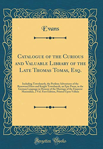 Catalogue of the Curious and Valuable Library of the Late Thomas Tomas, Esq.