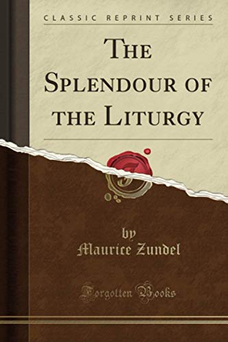 The Splendour of the Liturgy (Classic Reprint)