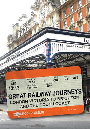 Great Railway Journeys: London Victoria to Brighton and the South Coast