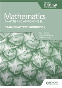Exam Practice Workbook for Mathematics for the IB Diploma: Analysis and approaches SL 