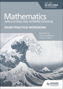 Exam Practice Workbook for Mathematics for the IB Diploma: Applications and interpretation SL 