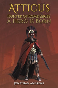 Atticus, Fighter of Rome Series: A Hero is Born 