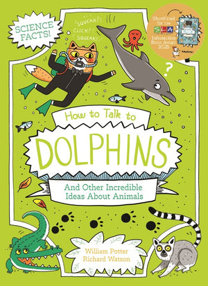 How to Talk to Dolphins and Other Incredible Ideas About Animals