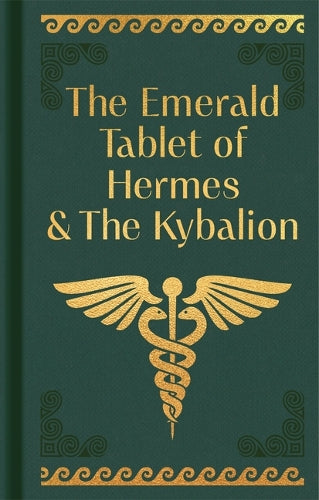 The Emerald Tablet of Hermes and the Kybalion