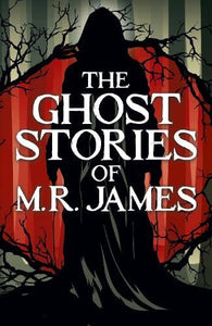 The Ghost Stories of M. R. James 