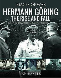 Hermann Goring: The Rise and Fall 