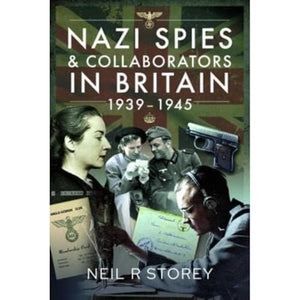 Nazi Spies and Collaborators in Britain, 1939-1945 
