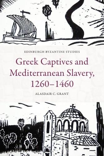 Greek Captives and Mediterranean Slavery, 12601460