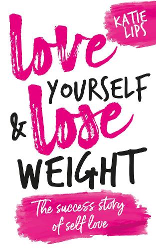 Love Yourself & Lose Weight: The Success Story of Self Love