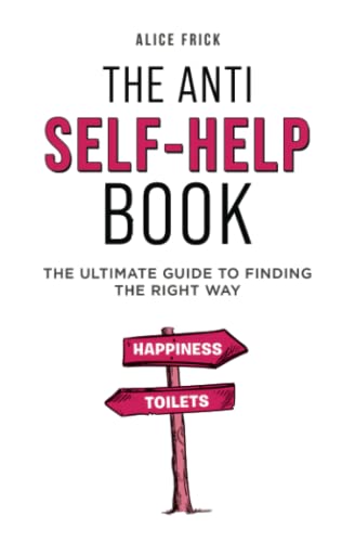 The Anti Self-Help Book