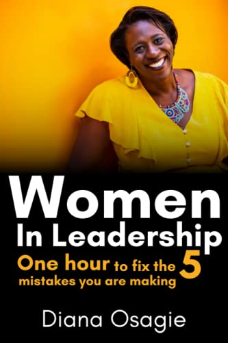 Women in Leadership: One hour to fix the five mistakes you are making