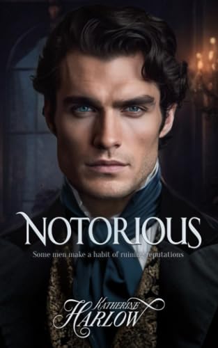 Notorious: Steamy Historical Romance Novel, A Rake Regency Romance Book 1 - Corrupting The Innocent
