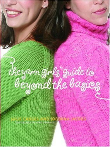 The Yarn Girls' Guide To Beyond The Basics