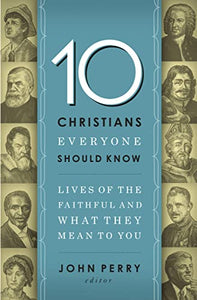 10 Christians Everyone Should Know 