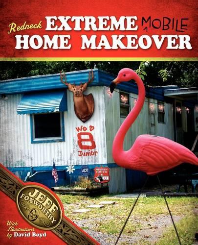 Redneck Extreme Mobile Home Makeover