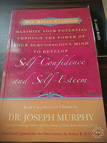 Maximise Your Potential Through The Power Of Your Subconscious Mind To Develop Self-Confidence And Self-Esteem