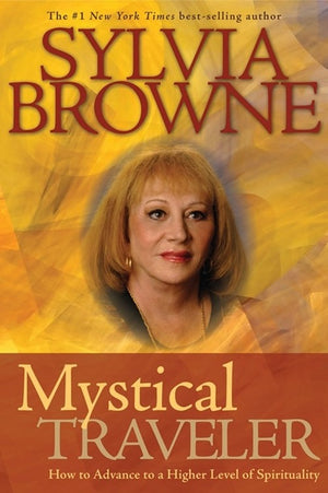 Mystical Traveller: How to Advance to a Higher Level of Spirituality