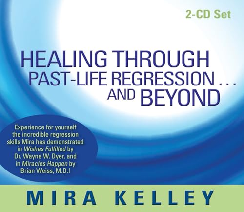 Healing Through Past-Life Regression...and Beyond