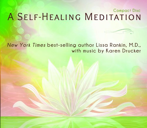 A Self-Healing Meditation with Lissa Rankin Md and Karen Drucker