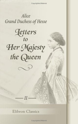 Letters to Her Majesty the Queen. With a memoir by H.R.H. Princess Christian. Volume 2