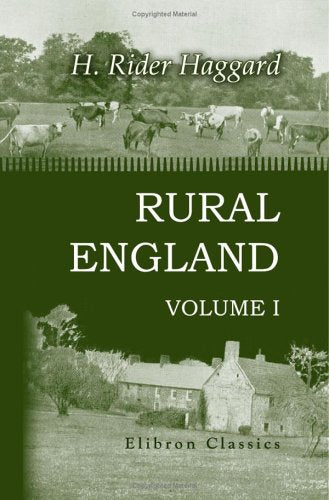 Rural England Vol. 1 : Being an Account of Agricultural and Social Researches Carried Out in the Years 1901 And 1902