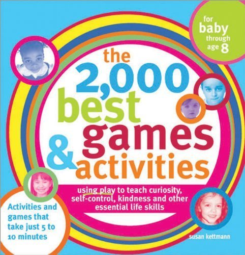 2,000 Best Games and Activities : Using Play to Teach Curiousity, Self-Control, Kindness and Other Essential Life Skills
