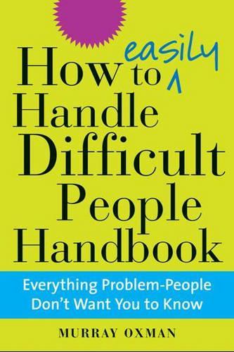 The How to Easily Handle Difficult People Handbook