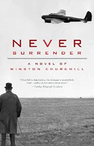 Never Surrender: A Novel of Winston Churchill 