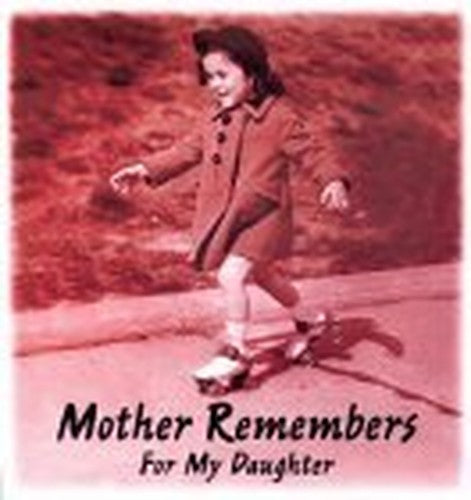 Mother Remembers for My Daughter
