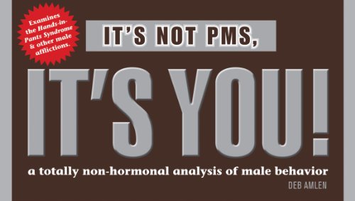 It's Not PMS, it's You!
