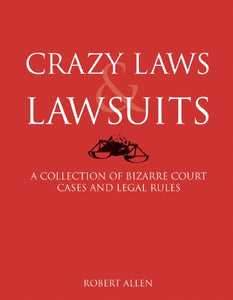 Crazy Laws & Lawsuits 