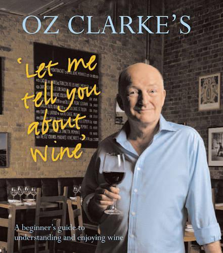 Oz Clarke's Let Me Tell You about Wine