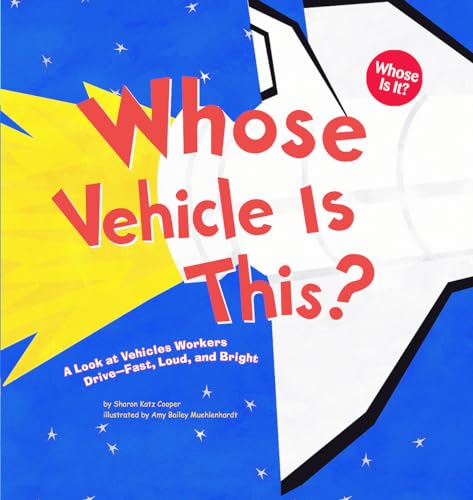 Whose Vehicle is This?: a Look at Vehicles Workers Drive - Fast, Loud, and Bright (Whose is it?: Community Workers)