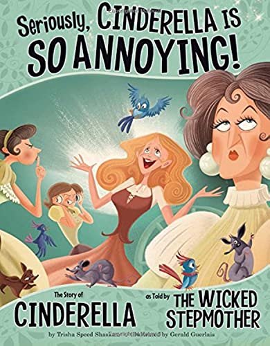 Other Side of the Story Seriously, Cinderella is So Annoying the Story of Cinderella as Told by the Wicked Stepmother