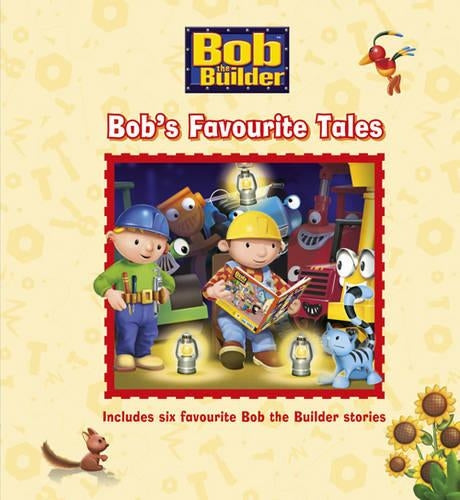 Bob the Builder Story Collection: Bobs Favourite Tales