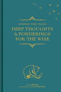 Winnie-the-Pooh: Deep Thoughts & Ponderings for the Wise 