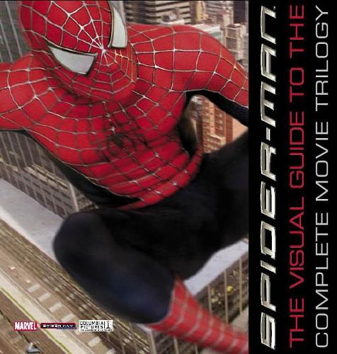 Spider-Man the Visual Guide to the Complete Movie Trilogy