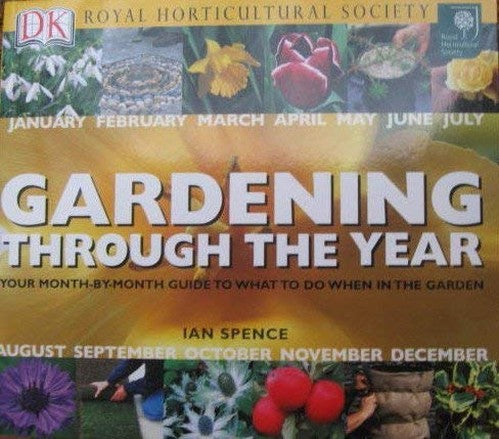 RHS Gardening Through The Year: Your Month-By-Month Guide To What To Do When In The Garden