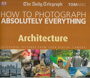 Architecture (How to Photograph Absolutely Everything) 