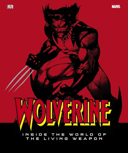 Wolverine Inside the World of the Living Weapon