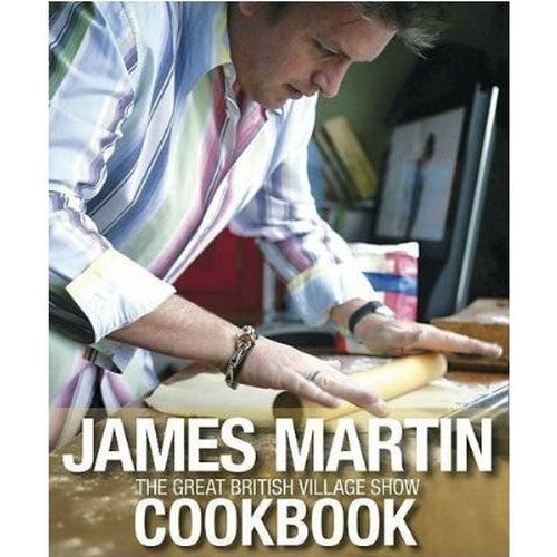 JAMES MARTIN - THE GREAT BRITISH VILLAGE SHOW COOKBOOK