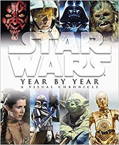 Star Wars Year by Year: A Visual Chronicle