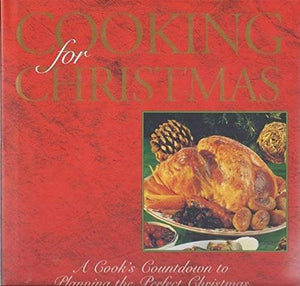 Cooking For Christmas (A Cook's Countdown to Planning the Perfect Christmas)
